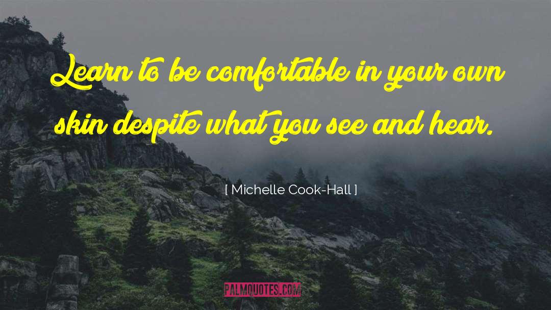 Michelle Cook-Hall Quotes: Learn to be comfortable in