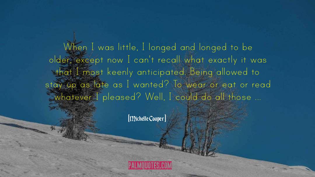 Michelle Cooper Quotes: When I was little, I