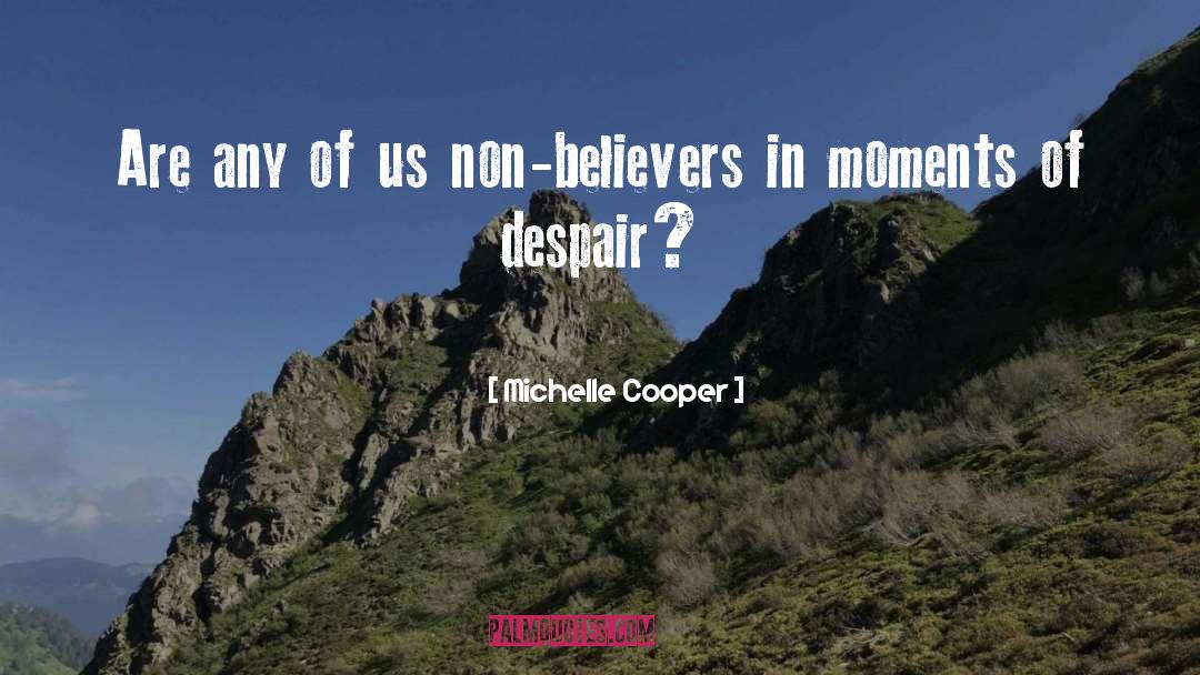 Michelle Cooper Quotes: Are any of us non-believers