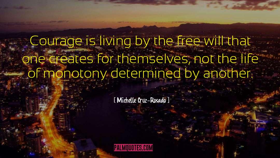 Michelle Cruz-Rosado Quotes: Courage is living by the