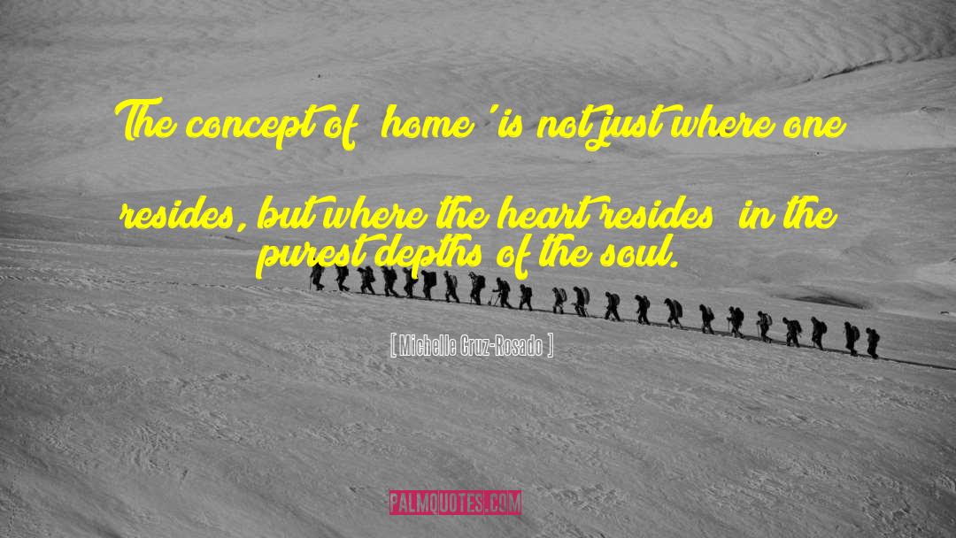 Michelle Cruz-Rosado Quotes: The concept of 'home' is