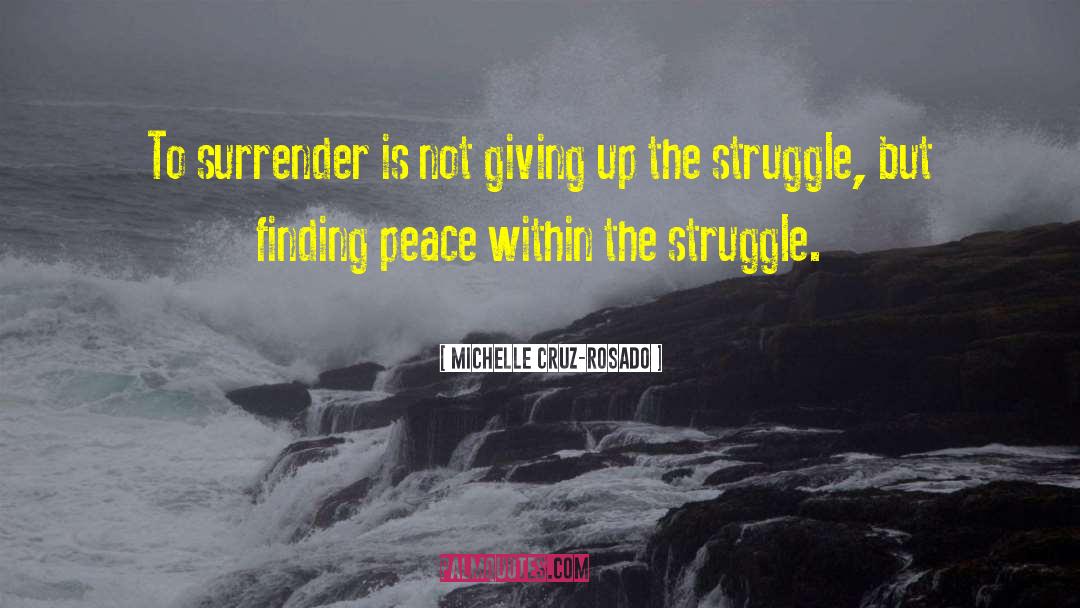 Michelle Cruz-Rosado Quotes: To surrender is not giving