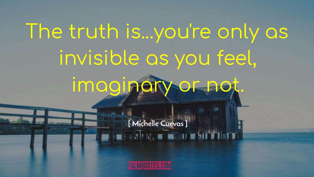 Michelle Cuevas Quotes: The truth is...you're only as