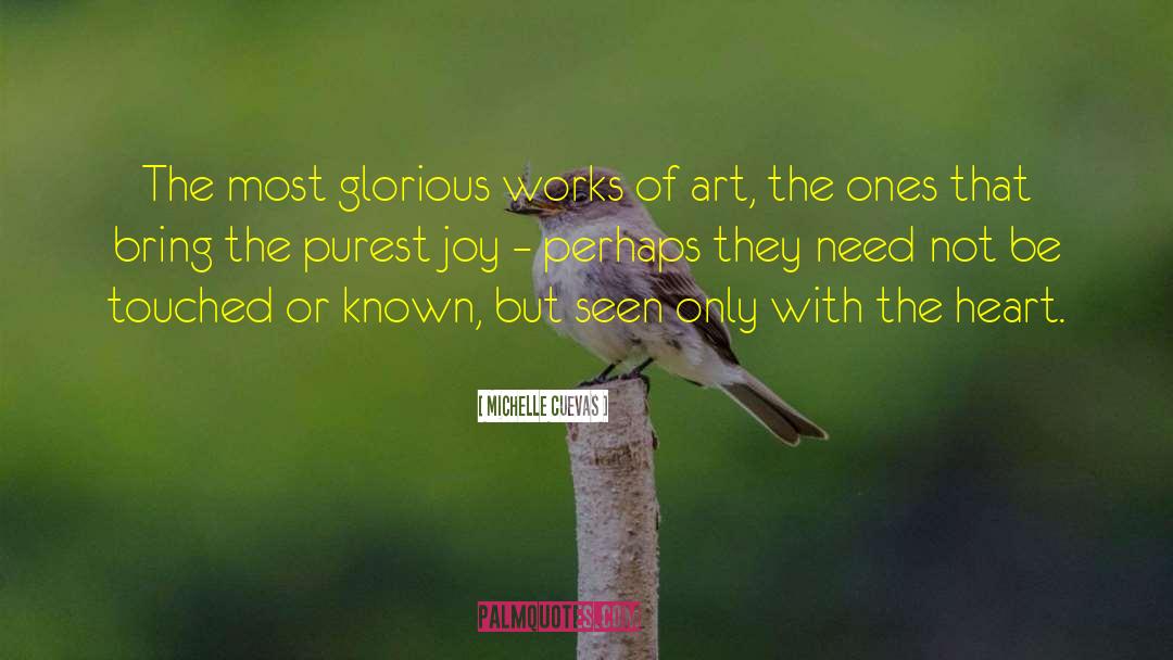Michelle Cuevas Quotes: The most glorious works of