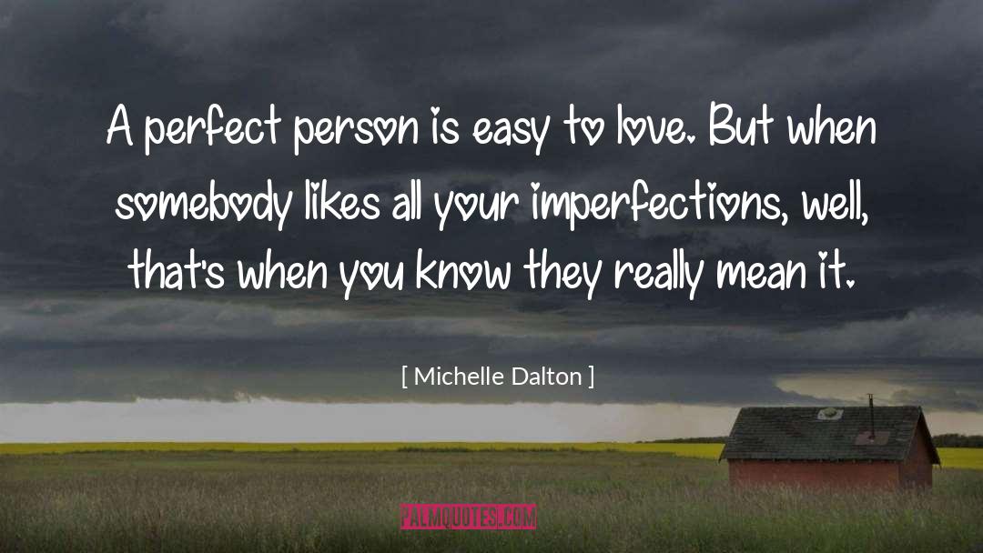 Michelle Dalton Quotes: A perfect person is easy