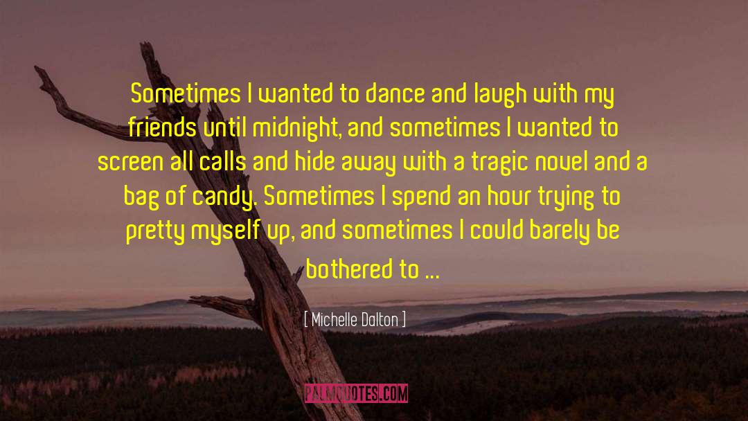 Michelle Dalton Quotes: Sometimes I wanted to dance