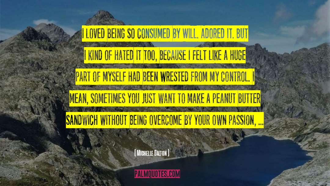 Michelle Dalton Quotes: I loved being so consumed