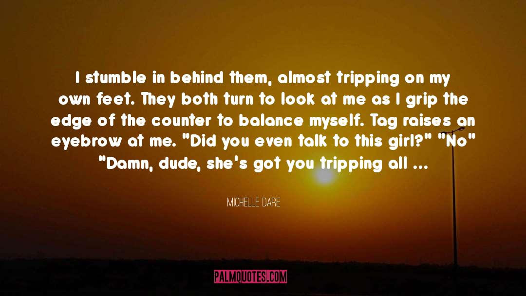 Michelle Dare Quotes: I stumble in behind them,