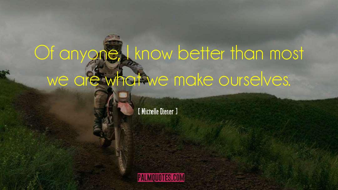 Michelle Diener Quotes: Of anyone, I know better