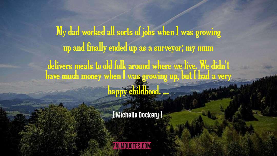 Michelle Dockery Quotes: My dad worked all sorts