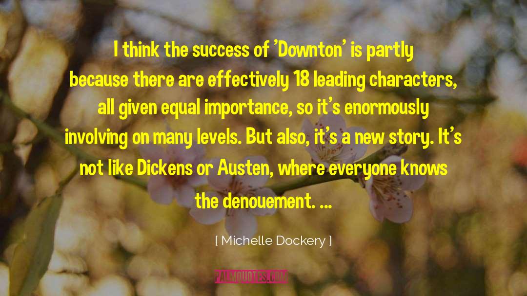 Michelle Dockery Quotes: I think the success of