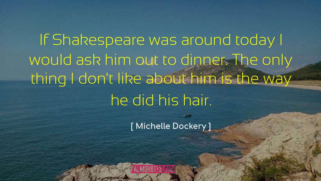 Michelle Dockery Quotes: If Shakespeare was around today