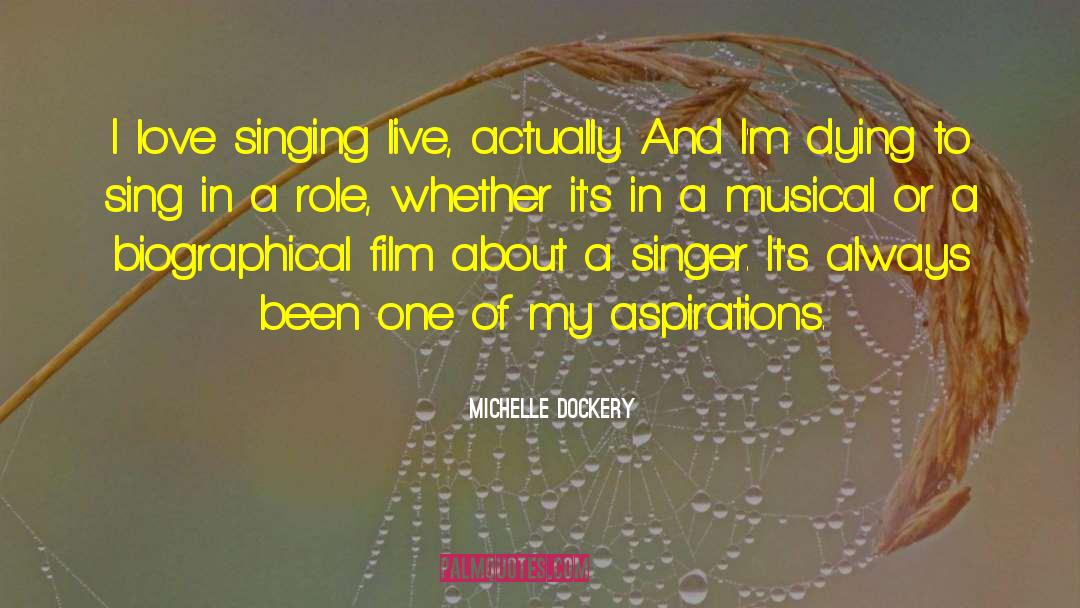 Michelle Dockery Quotes: I love singing live, actually.