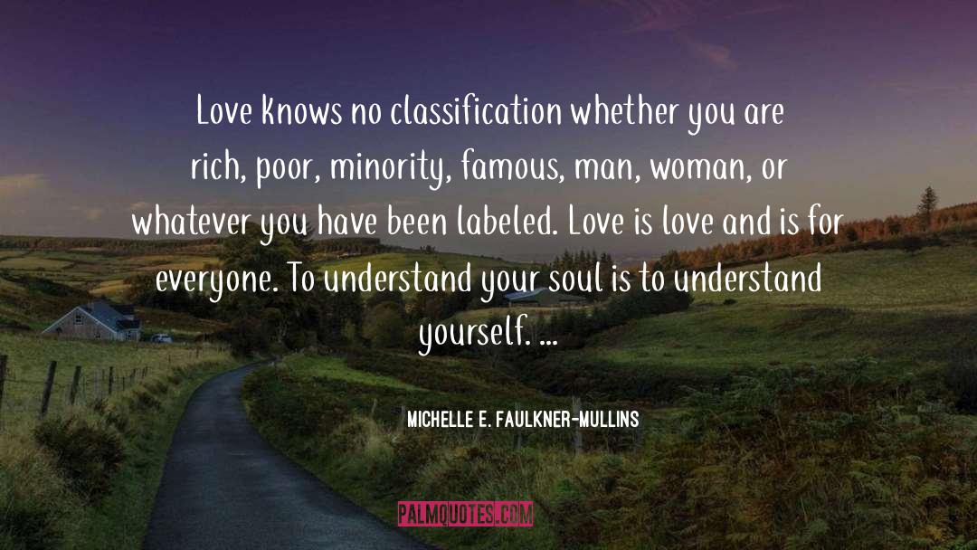 Michelle E. Faulkner-Mullins Quotes: Love knows no classification whether