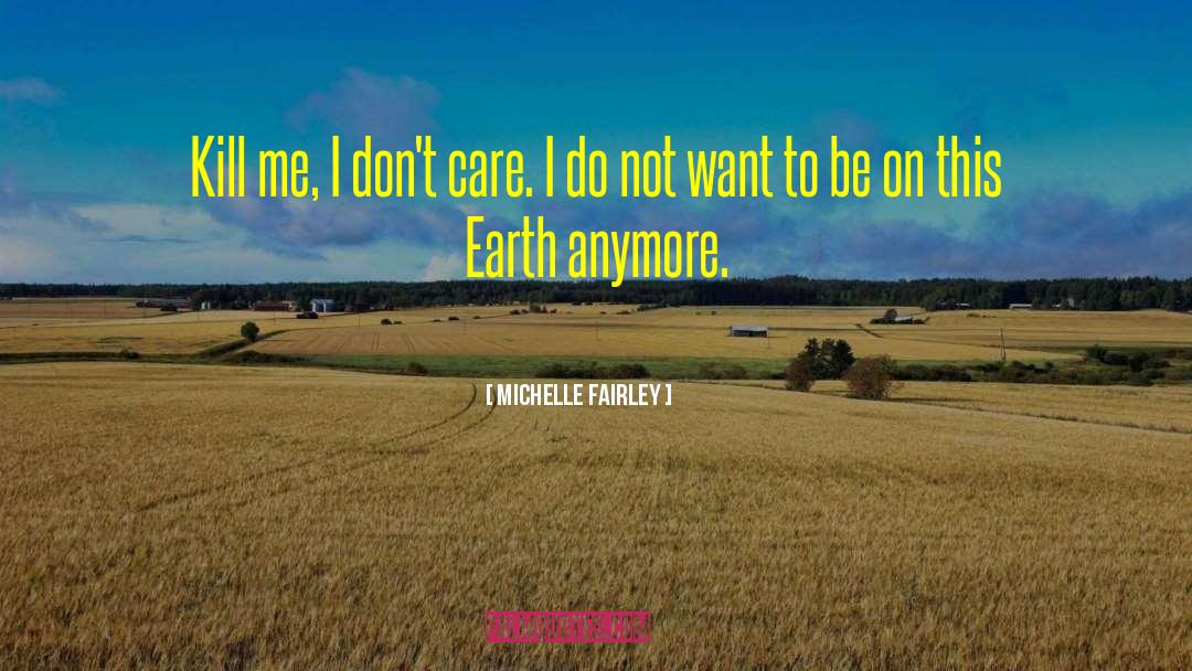 Michelle Fairley Quotes: Kill me, I don't care.