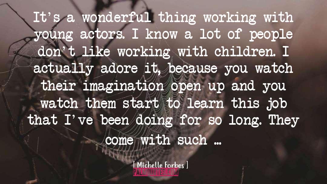 Michelle Forbes Quotes: It's a wonderful thing working