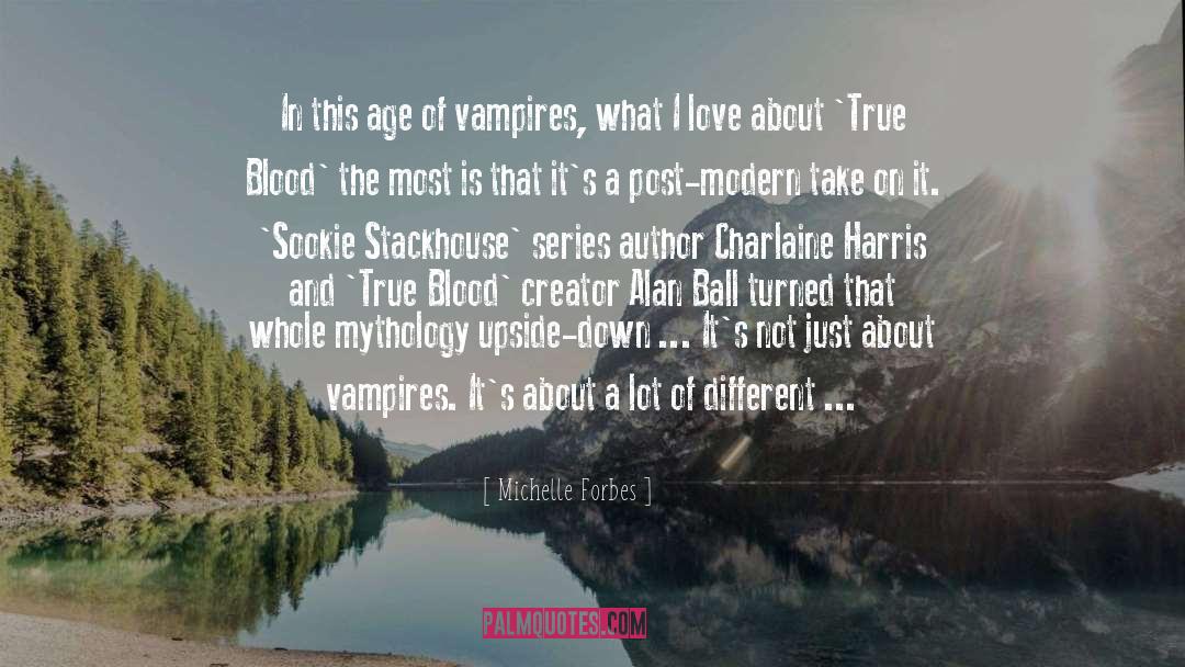 Michelle Forbes Quotes: In this age of vampires,