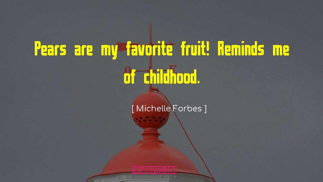 Michelle Forbes Quotes: Pears are my favorite fruit!