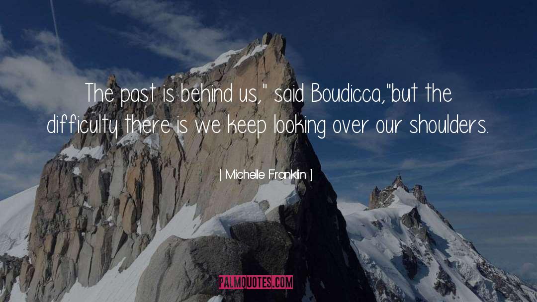 Michelle Franklin Quotes: The past is behind us,