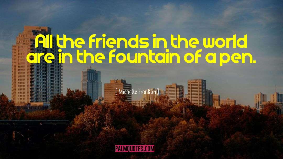 Michelle Franklin Quotes: All the friends in the