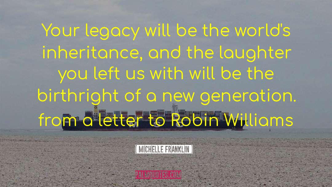 Michelle Franklin Quotes: Your legacy will be the