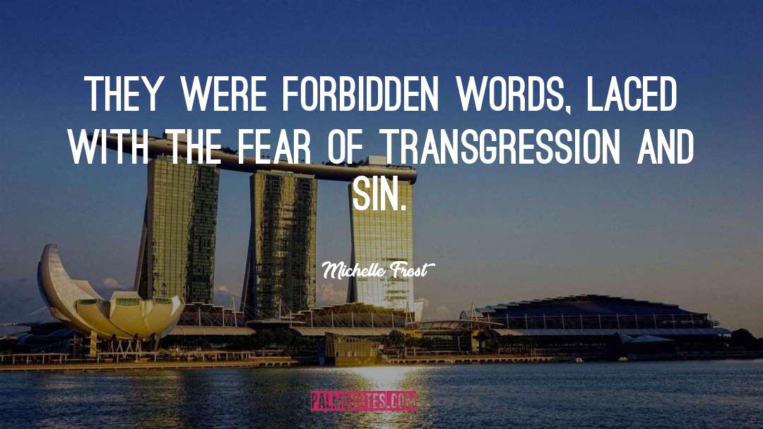 Michelle Frost Quotes: they were forbidden words, laced