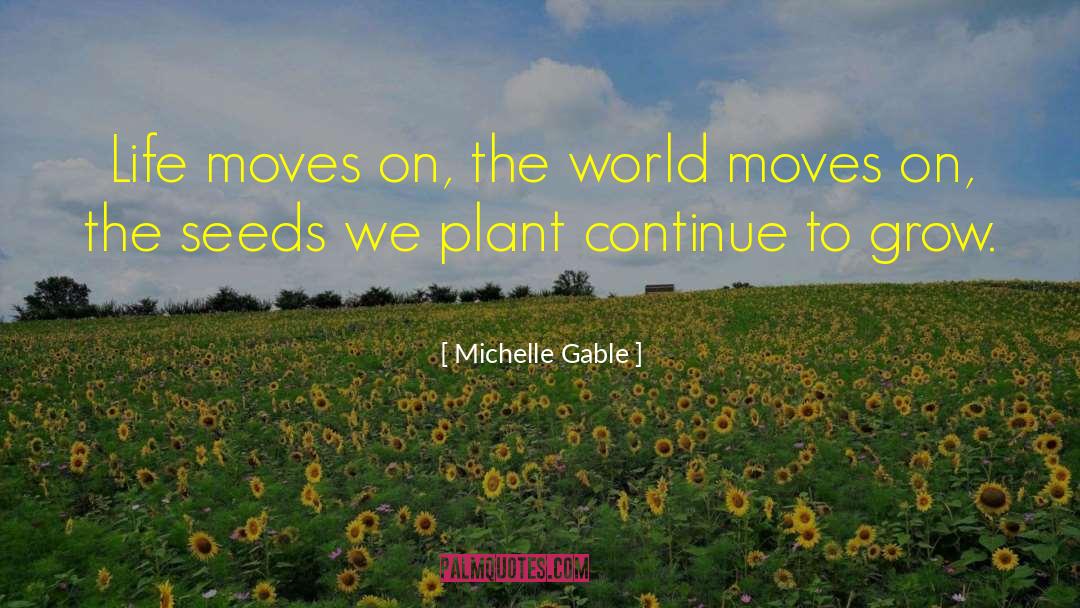 Michelle Gable Quotes: Life moves on, the world