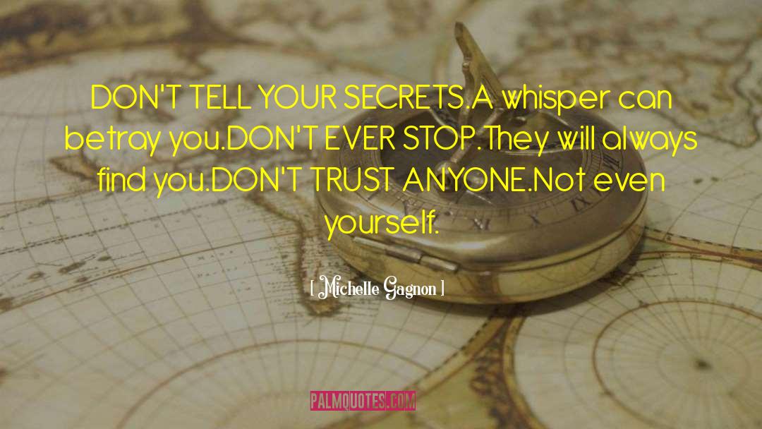 Michelle Gagnon Quotes: DON'T TELL YOUR SECRETS.<br>A whisper