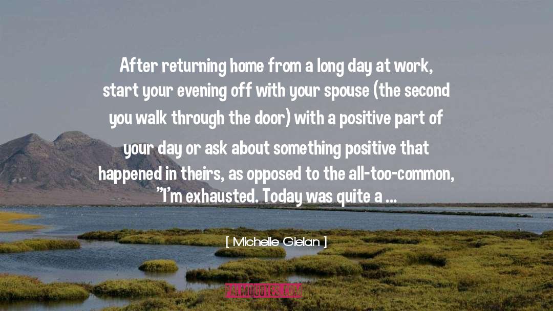 Michelle Gielan Quotes: After returning home from a