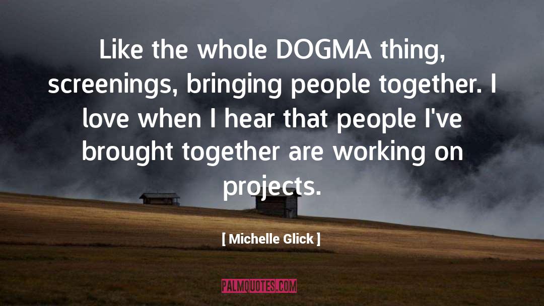 Michelle Glick Quotes: Like the whole DOGMA thing,