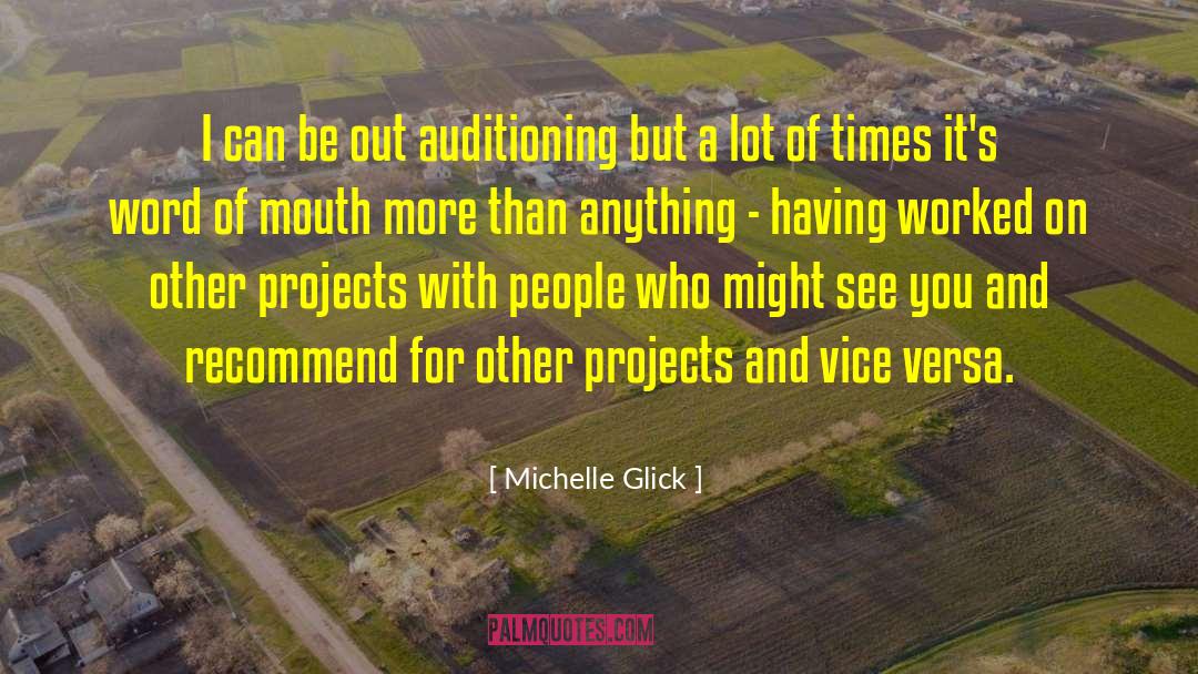 Michelle Glick Quotes: I can be out auditioning