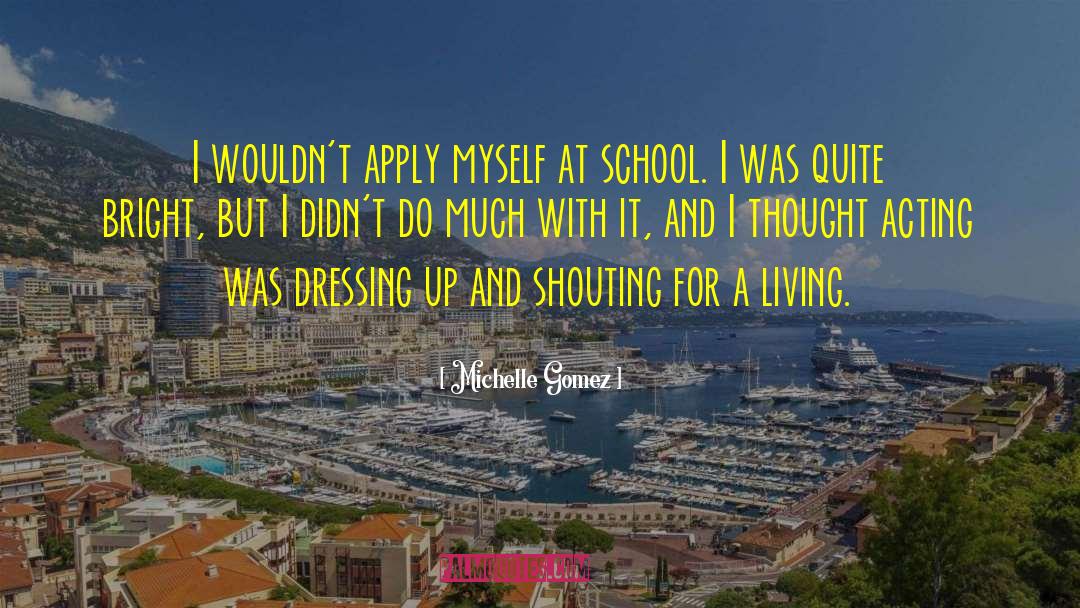 Michelle Gomez Quotes: I wouldn't apply myself at