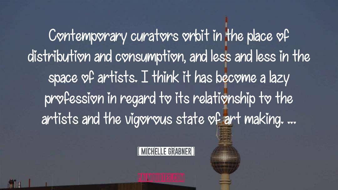 Michelle Grabner Quotes: Contemporary curators orbit in the