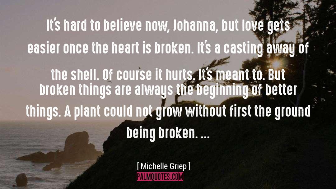 Michelle Griep Quotes: It's hard to believe now,