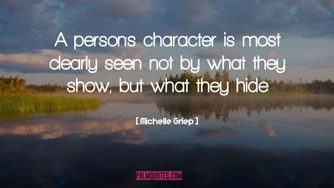 Michelle Griep Quotes: A person's character is most