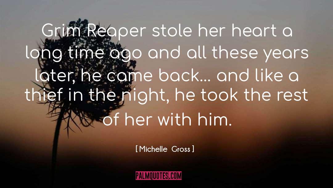 Michelle  Gross Quotes: Grim Reaper stole her heart