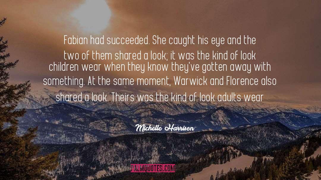 Michelle Harrison Quotes: Fabian had succeeded. She caught
