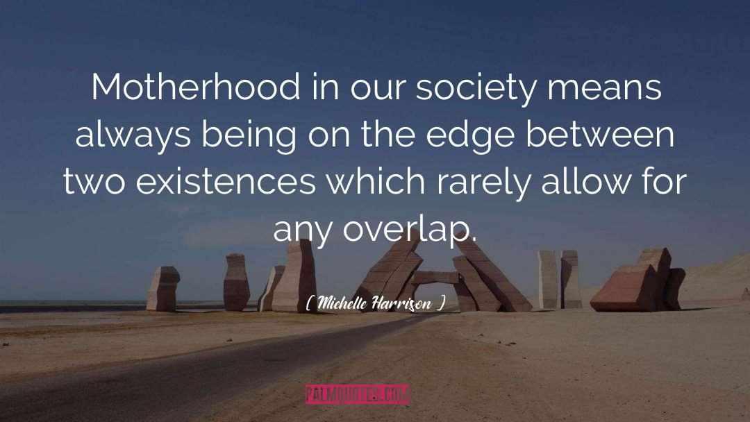 Michelle Harrison Quotes: Motherhood in our society means