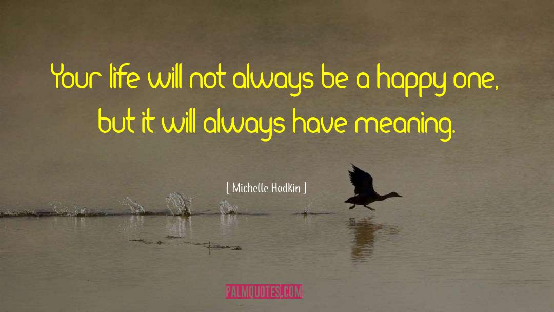 Michelle Hodkin Quotes: Your life will not always