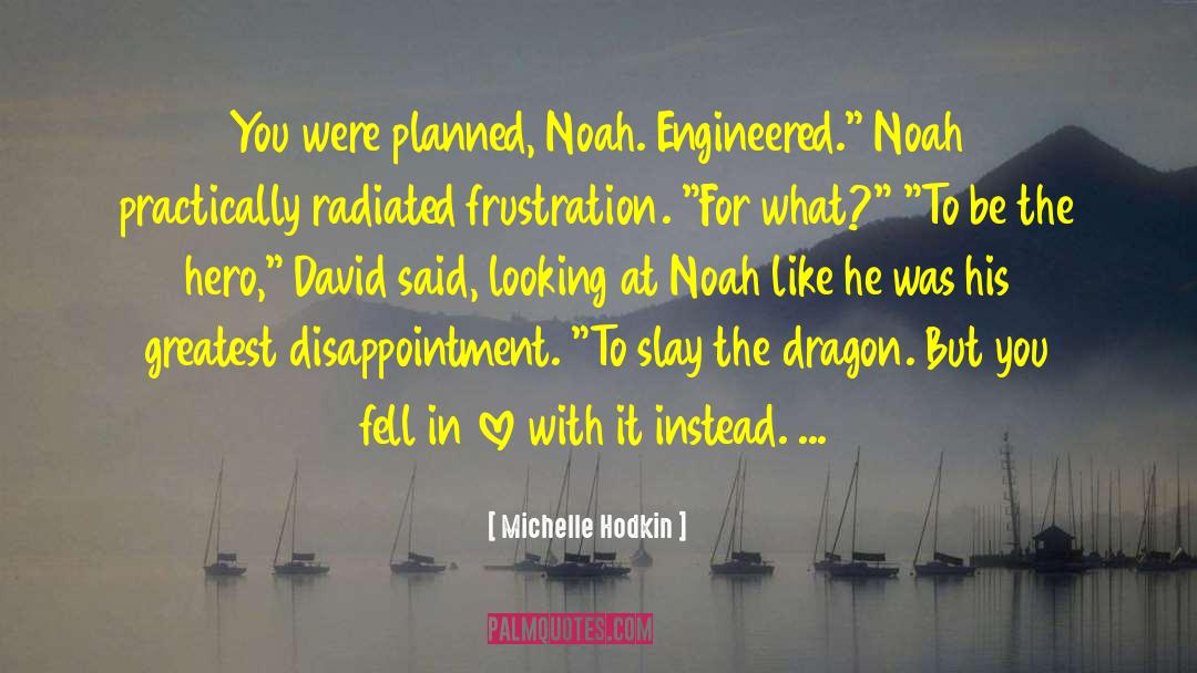 Michelle Hodkin Quotes: You were planned, Noah. Engineered.