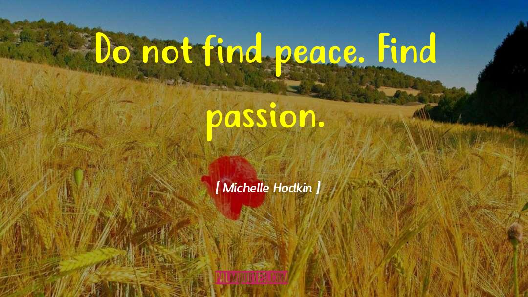 Michelle Hodkin Quotes: Do not find peace. Find