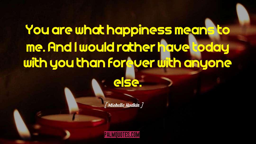 Michelle Hodkin Quotes: You are what happiness means