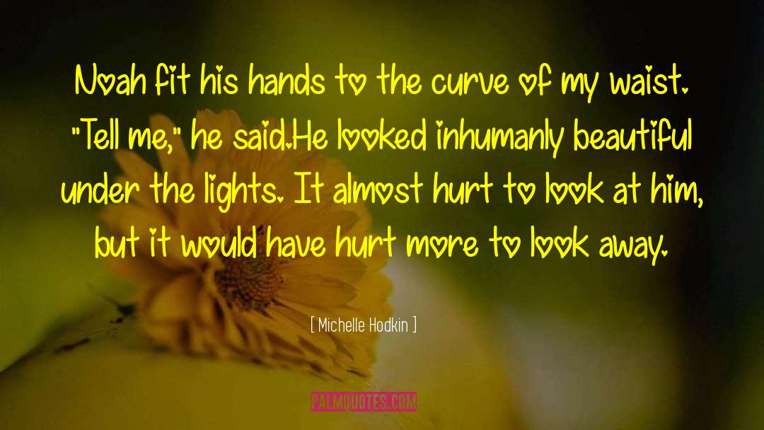 Michelle Hodkin Quotes: Noah fit his hands to