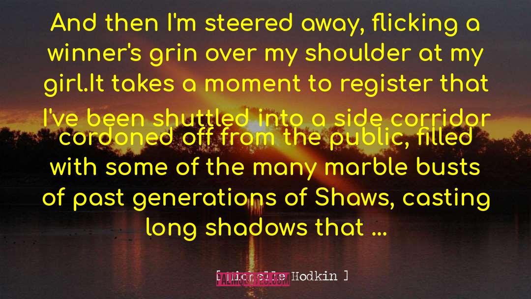 Michelle Hodkin Quotes: And then I'm steered away,