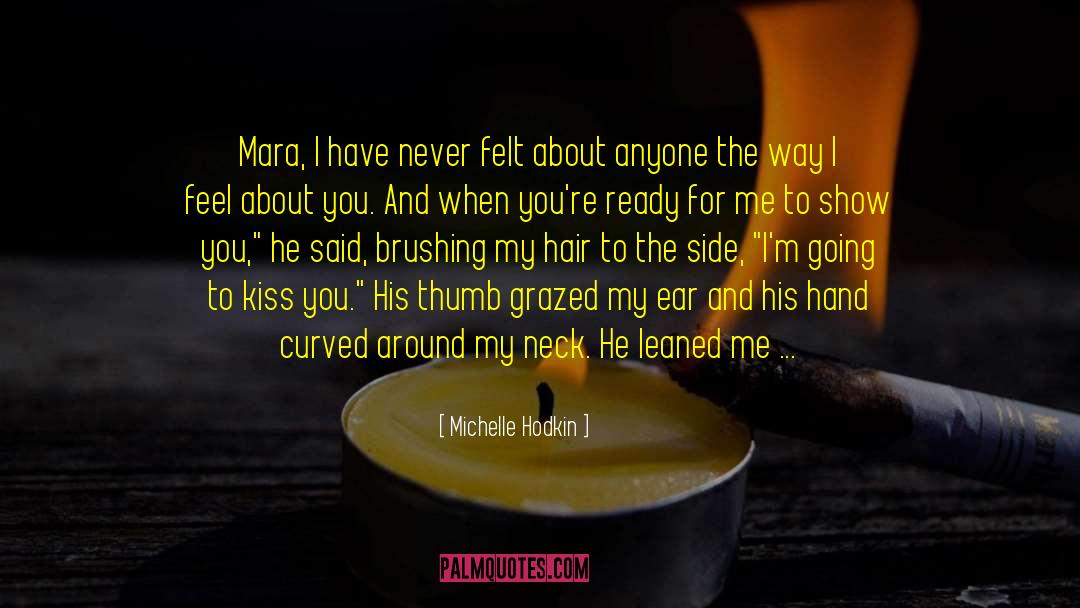 Michelle Hodkin Quotes: Mara, I have never felt