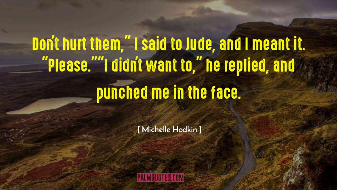 Michelle Hodkin Quotes: Don't hurt them,