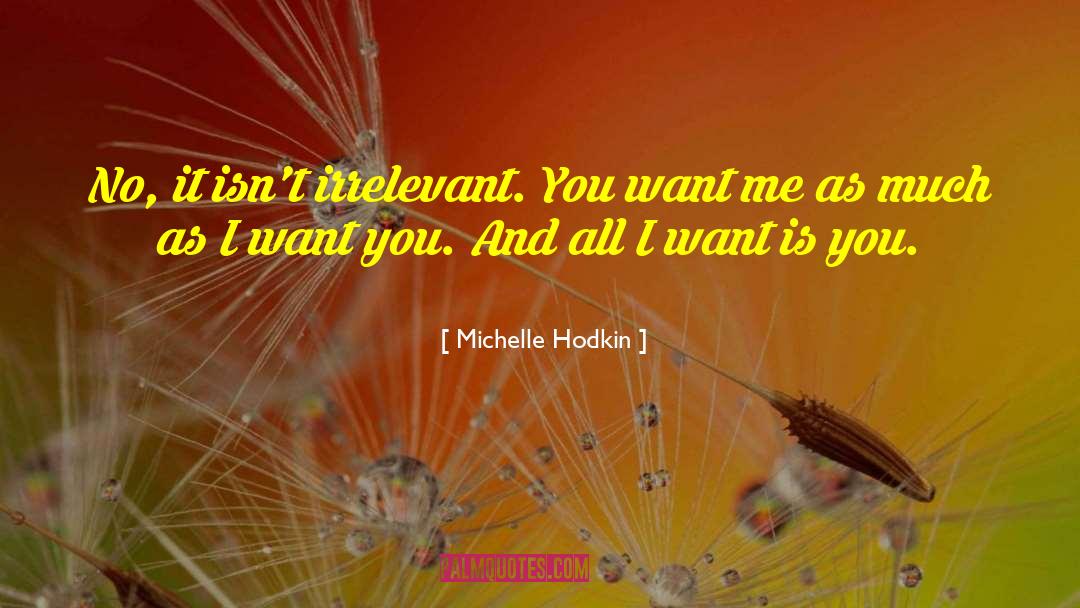 Michelle Hodkin Quotes: No, it isn't irrelevant. You