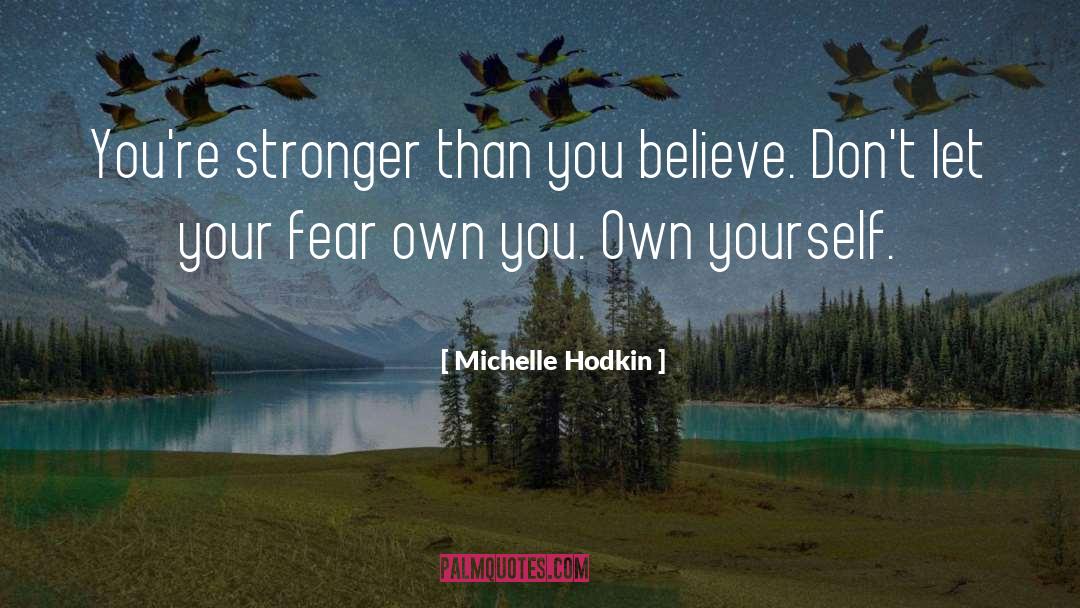 Michelle Hodkin Quotes: You're stronger than you believe.