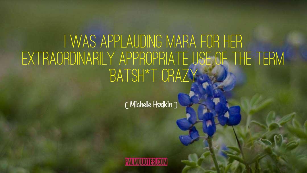 Michelle Hodkin Quotes: I was applauding Mara for
