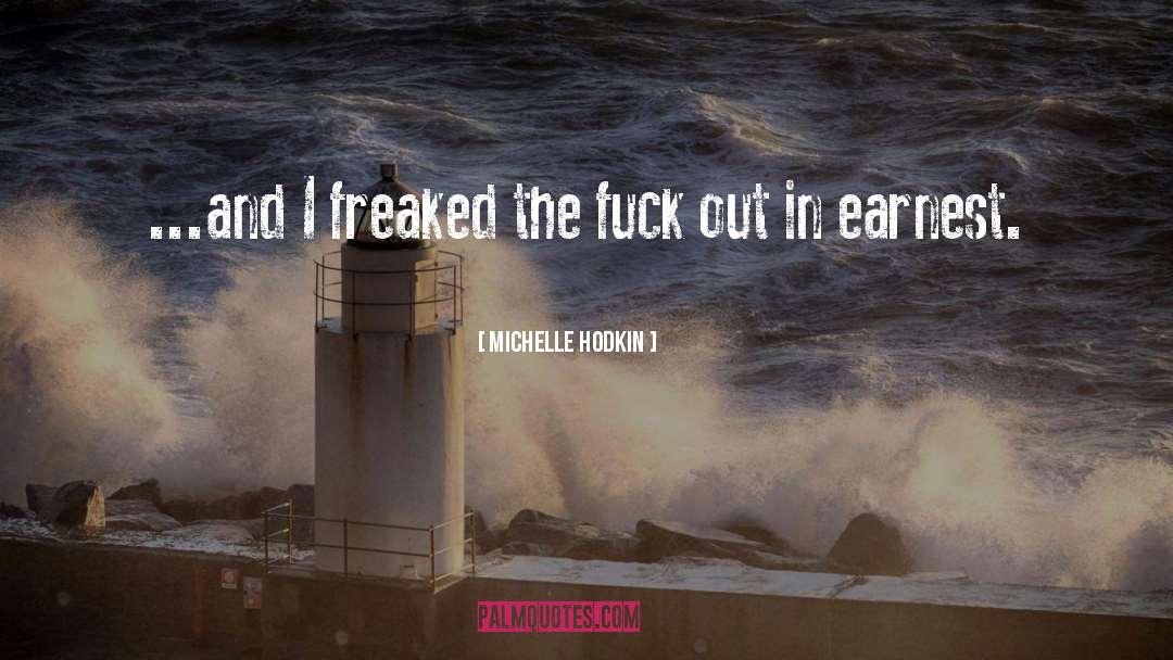 Michelle Hodkin Quotes: ...and I freaked the fuck